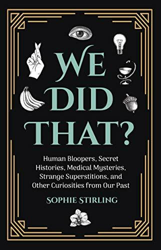We Did That? ((Historical trivia & Fun facts, Humor)) by Sophie Stirling, 9781642502015