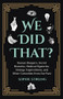 We Did That? ((Historical trivia & Fun facts, Humor)) by Sophie Stirling, 9781642502015