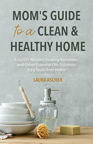 Natural Remedies for Your Home & Health (DIY Essential Oils Recipes for Cleaning, Beauty, and Wellness) by Laura Ascher, 9781642505481