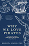Why We Love Pirates (The Hunt for Captain Kidd and How He Changed Piracy Forever (Maritime History and Piracy, Globalization, Caribbean History)) by Rebecca Simon, 9781642503371