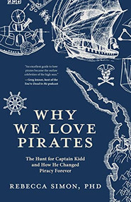 Why We Love Pirates (The Hunt for Captain Kidd and How He Changed Piracy Forever) by Rebecca Simon, 9781642503371