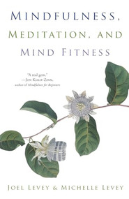 Mindfulness, Meditation, and Mind Fitness ((Spiritual Fitness, Mindset, Focus, Stress-Reduction)) by Joel Levey, Michelle Levey, 9781573246491