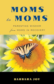 Moms to Moms (Parenting Wisdom from Moms in Recovery (Addiction Book for Recovering Mothers)) by Barbara Joy, 9781573244831