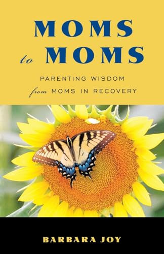 Moms to Moms (Parenting Wisdom from Moms in Recovery (Addiction Book for Recovering Mothers)) by Barbara Joy, 9781573244831
