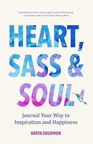 Heart, Sass & Soul (Journal Your Way to Inspiration and Happiness (Therapy Via the Free Writing Technique)) by Greta Solomon, 9781633539747