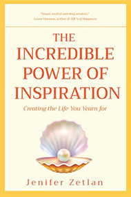 The Incredible Power of Inspiration (Creating the Life You Yearn For) by Jenifer Zetlan, 9781633536272