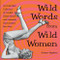 Wild Words from Wild Women (An Unbridled Collection of Candid Observations and Extremely Opinionated Bon Mots (Best Friend Gift, Fans of Great Quotes from Great Women)) by Autumn Stephens, 9781573246385