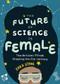 The Future of Science is Female (The Brilliant Minds Shaping the 21st Century (For fans of science and technology biographies)) by Zara Stone, 9781642503197