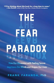 The Fear Paradox (How Our Obsession with Feeling Secure Imprisons Our Minds and Shapes Our Lives (Learning to Take Risks, Overcoming Anxieties)) by Frank Faranda, 9781642500578