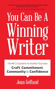 You Can Be a Winning Writer (The 4 C's Approach of Successful Authors - Craft, Commitment, Community, and Confidence) by Joan Gelfand, Rosemary Daniell, 9781633537422
