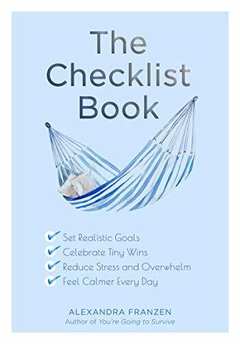The Checklist Book (Set Realistic Goals, Celebrate Tiny Wins, Reduce Stress and Overwhelm, and Feel Calmer Every Day (For Fans of The Checklist Manifesto, Atomic Habits, or Checklist for Life)) by Alexandra Franzen, 9781642501186
