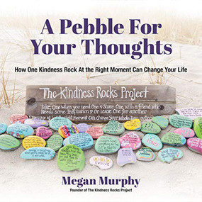 A Pebble for Your Thoughts (How One Kindness Rock At the Right Moment (Kindness book for children)) by Megan Murphy, 9781633539501