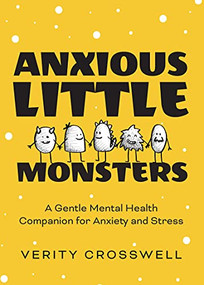 Anxious Little Monsters (A Gentle Mental Health Companion for Anxiety and Stress (Art Therapy, Mood Disorder Gift)) by Verity Crosswell, 9781642503395