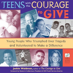 Teens with the Courage to Give (Young People Who Triumphed Over Tragedy and Volunteered to Make a Difference (Call to Action Book)) by Jackie Waldman, Steven A. Culbertson, 9781573245043