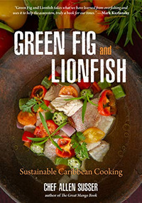 Green Fig and Lionfish (Sustainable Caribbean Cooking (A Gourmet Foodie Gift)) by Allen Susser, 9781642501643