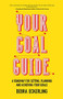 Your Goal Guide (A Roadmap for Setting, Planning and Achieving Your Goals (Goal Defining, Productivity, Work from Home)) by Debra Eckerling, 9781642501506