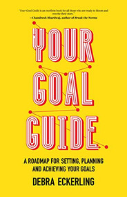 Your Goal Guide (A Roadmap for Setting, Planning and Achieving Your Goals (Goal Defining, Productivity, Work from Home)) by Debra Eckerling, 9781642501506