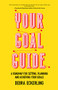 Your Goal Guide (A Roadmap for Setting, Planning and Achieving Your Goals (Goal Defining, Productivity, Work from Home)) by Debra Eckerling, 9781642501506
