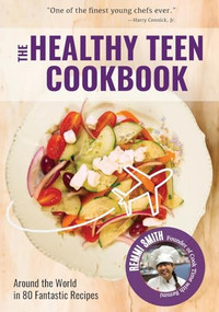 The Healthy Teen Cookbook (Around the World In 50 Fantastic Recipes (Teen girl gift)) by Remmi Smith, 9781642500691