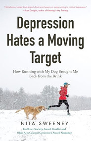 Depression Hates a Moving Target (How Running With My Dog Brought Me Back From the Brink (Depression and Anxiety Therapy, Bipolar)) by Nita Sweeney, 9781642500134