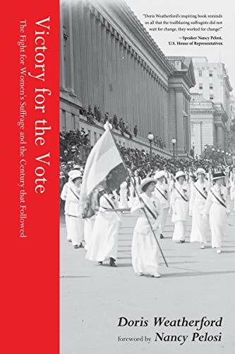 Victory for the Vote (The Fight for Women's Suffrage and the Century that Followed (Book About Womens Right to Vote, Suffragettes, Womens' Suffrage,  and Readers of Why They Marched)) by Doris Weatherford, Nancy Pelosi, 9781642500530