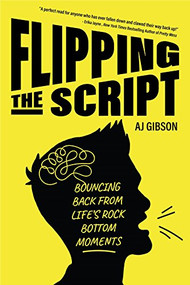 Flipping the Script (Bouncing Back From Life's Rock Bottom Moments (Inspirational LGBT Book by a Social Influencer and Celebrity TV Host)) by AJ Gibson, 9781633538306