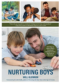Nurturing Boys (200 Ways to Raise a Boy's Emotional Intelligence from Boyhood to Manhood (Communication, Emotions & Feelings)) by Will Glennon, Dr. John Duffy, Jeanne Elium, Don Elium, 9781642503708