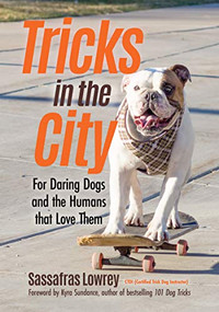 Tricks in the City (For Daring Dogs and the Humans that Love Them (Trick Dog Training Book, Exercise Your Dog)) by Sassafras Lowrey, Kyra Sundance, 9781642500394