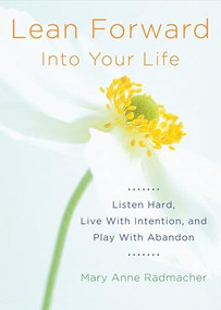 Lean Forward Into Your Life by Mary Anne Radmacher, 9781573246460