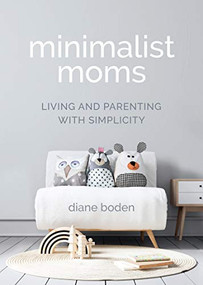 Minimalist Moms (Living and Parenting with Simplicity) by Diane Boden, 9781642505092