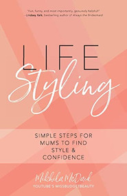 Life Styling (Simple Steps for Mums to Find  Style & Confidence (Gift for Mom, Parisian Chic, Italian Style Fashion Beauty)) by Mikhila Mcdaid, 9781633538887