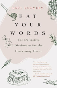 Eat Your Words (The Definitive Dictionary for the Discerning Diner (A foodie gift and Scrabble words source)) by Paul Convery, 9781642501346