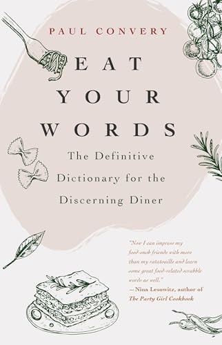 Eat Your Words (The Definitive Dictionary for the Discerning Diner (A foodie gift and Scrabble words source)) by Paul Convery, 9781642501346