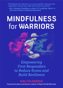 Mindfulness For Warriors (Empowering First Responders to Reduce Stress and Build Resilience (Book for Doctors, Police, Nurses, Firefighters, Paramedics, Military, and Others)) by Kim Colegrove, Becca Anderson, 9781642501742