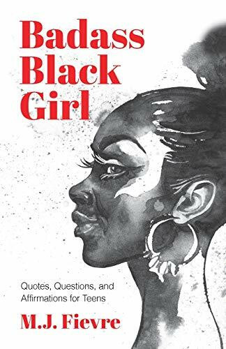 Badass Black Girl (Questions, Quotes, and Affirmations for Teens (Teen and YA Maturing, Cultural heritage, Women Biographies)) by M.J. Fievre, 9781642501728