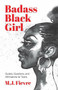 Badass Black Girl (Questions, Quotes, and Affirmations for Teens (Teen and YA Maturing, Cultural heritage, Women Biographies)) by M.J. Fievre, 9781642501728
