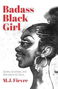 Badass Black Girl (Quotes, Questions, and Affirmations for Teens (Gift for teenage girl)) by M.J. Fievre, 9781642501728