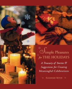 Simple Pleasures for the Holidays (A Treasury of Stories and Suggestions for Creating Meaningful Celebrations) by Susannah Seton, 9781573245159