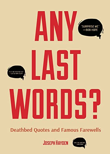 Any Last Words? (Deathbed Quotes and Famous Farewells (Famous Last Words, Book With Humor, Men Birthday Gift, Gift for Women, Famous Quotes)) by Joseph Hayden, 9781633539907