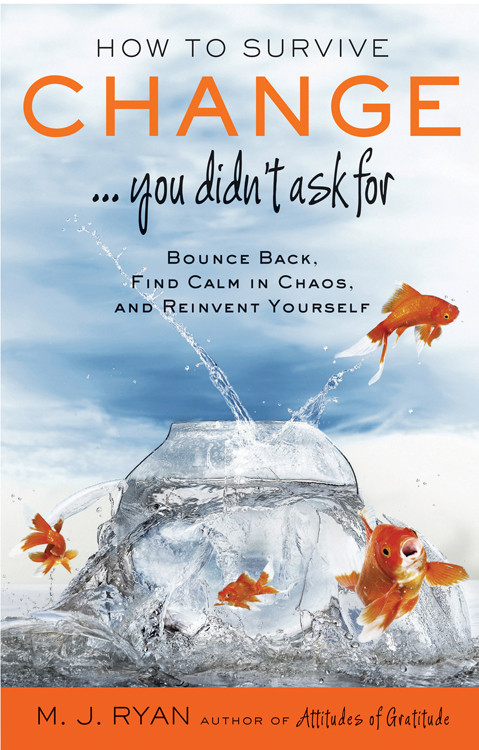 How to Survive Change . . . You Didn't Ask for (Bounce Back, Find Calm in Chaos, and Reinvent Yourself (Uplifting Gift, Coping Skills)) by M.J. Ryan, 9781573246002