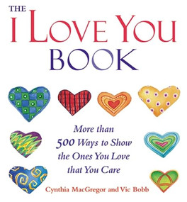 The "I Love You" Book (More Than 500 Ways to Show the Ones You Love That You Care) by Cynthia MacGregor, 9781573248129