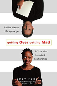 Getting Over Getting Mad (Positive Ways to Manage Anger in Your Most Important Relationships (Anger Management and Conflict Resolution Tips)) by Judy Ford, 9781573245555