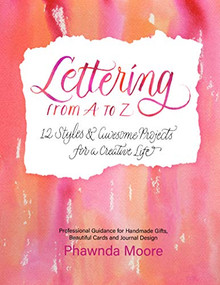 Lettering From A to Z (12 Styles & Awesome Projects for a Creative Life (Calligraphy, Printmaking, Hand Lettering)) by Phawnda Moore, 9781642503821