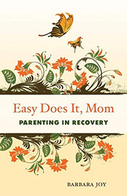 Easy Does It, Mom (Parenting in Recovery) by Barbara Joy, 9781573244121