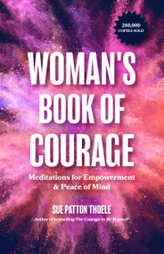 The Woman's Book of Courage (Meditations for Empowerment & Peace of Mind (Empowering Affirmations, Daily Meditations, Encouraging Gift for Women)) by Sue Patton Thoele, 9781642503005
