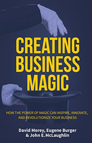 Creating Business Magic by David Morey, John E. McLaughlin, Eugene Burger, 9781633537347