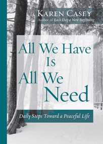 All We Have Is All We Need (Daily Steps Toward a Peaceful Life (Meditation Gift, from the Author of Each Day a New Beginning)) by Karen Casey, 9781573242684