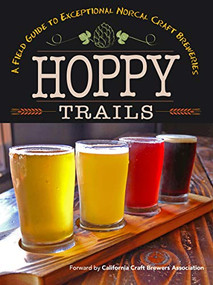 Hoppy Trails (A Field Guide to Exceptional NorCal Craft Breweries) by Yellow Pear Press, California Craft Beer Association, Ferron Salniker, 9780999160299