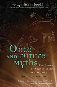 Once and Future Myths (The Power of Ancient Stories in Our Lives) by Phil Cousineau, Stephen Larsen, 9781573248648