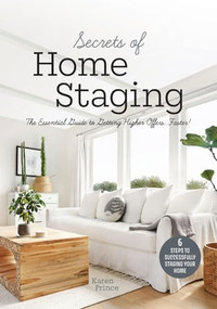 Secrets of Home Staging (The Essential Guide to Getting Higher Offers Faster (Home décor ideas, design tips, and advice on staging your home)) by Karen Prince, 9781642505542